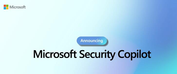 微软推出基于OpenAI的网络安全产品Security Copilot